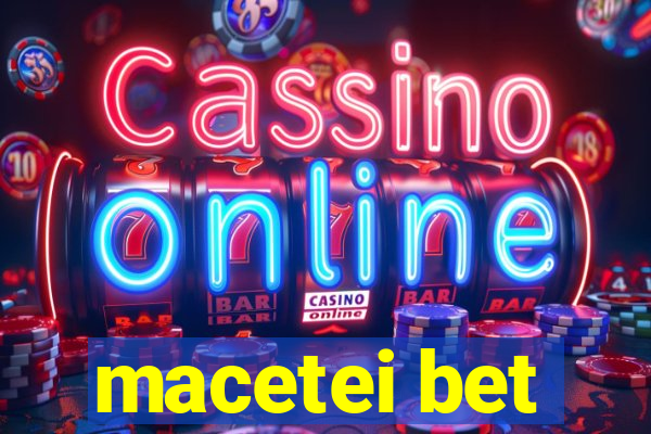 macetei bet